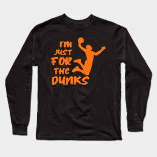 I'm just here for the dunks Long Sleeve T-Shirt